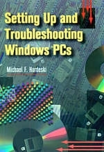 Setting Up and Troubleshooting Windows PCs - Michael F. Hordeski