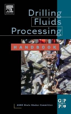 Drilling Fluids Processing Handbook - ASME Shale Shaker ASME Shale Shaker Committee