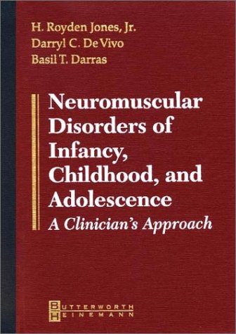 Neuromuscular Disorders of Infancy, Childhood, and Adolescence - H. Royden Jones  Jr., Darryl C. De Vivo, Basil T. Darras