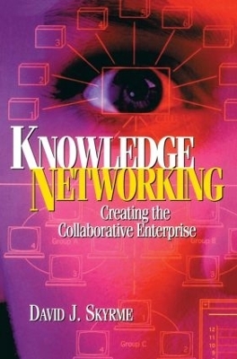 Knowledge Networking: Creating the Collaborative Enterprise - David Skyrme