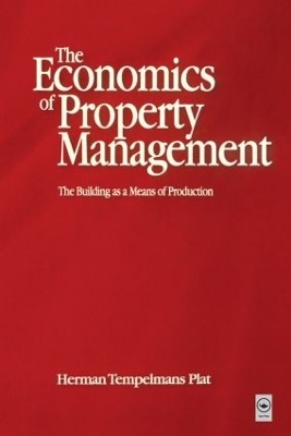 Economics of Property Management: The Building as a Means of Production - Herman Tempelmans Plat, Frank Heynick