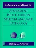 Laboratory Workbook for Assessment Procedures in Speech-language Pathology - Robin L. Alvares