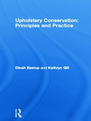 Upholstery Conservation: Principles and Practice - Dinah Eastop, Kathryn Gill