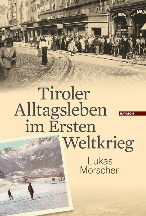 Tiroler Alltagsleben im Ersten Weltkrieg - Lukas Morscher