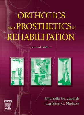 Orthotics and Prosthetics in Rehabilitation - Michelle M. Lusardi, Caroline C. Nielsen