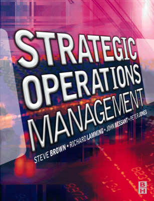 Strategic Operations Management - Steve Brown,  etc., John Bessant, Peter Jones, Richard Lamming