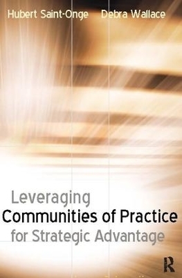 Leveraging Communities of Practice for Strategic Advantage - Hubert Saint-Onge, Debra Wallace