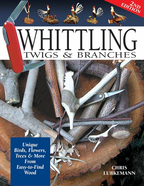 Whittling Twigs & Branches - 2nd Edition -  Chris Lubkemann