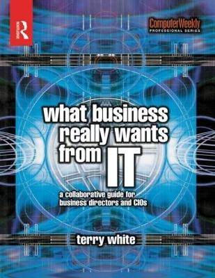 What Business Really Wants from IT - Terry White