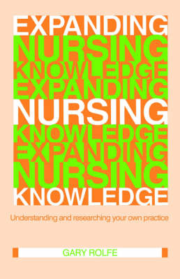 Expanding Nursing Knowledge - Gary Rolfe