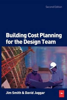 Building Cost Planning for the Design Team - Jim Smith, David Jaggar, Oluwole Alfred Olatunje, D M Jaggar