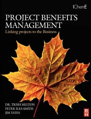 Project Benefits Management: Linking projects to the Business - Trish Melton, Jim Yates, Peter Iles-Smith