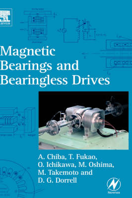 Magnetic Bearings and Bearingless Drives - Akira Chiba, Tadashi Fukao, Osamu Ichikawa, Masahide Oshima, Masatugu Takemoto