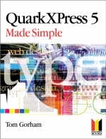 QuarkXPress 5 Made Simple - Tom Gorham