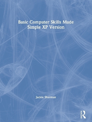 Basic Computer Skills Made Simple XP Version - Jackie Sherman