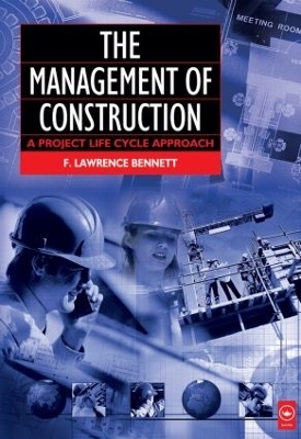 The Management of Construction: A Project Lifecycle Approach - F. Lawrence Bennett