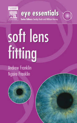 Eye Essentials:  Soft Lens Fitting - Andrew Franklin, Ngaire Franklin