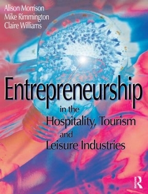 Entrepreneurship in the Hospitality, Tourism and Leisure Industries - Michael Rimmington, Clare Williams, Alison Morrison