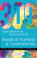 300 Questions and Answers in Surgical Nursing and Anaesthesia for Veterinary Nurses -  College of Animal Welfare