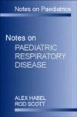 Notes on Paediatrics - Alex Habel, Rod Scott