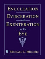 Enucleation, Evisceration and Exenteration of the Eye - Michael E. Migliori