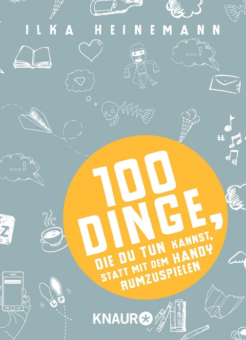 100 Dinge, die du tun kannst, statt mit dem Handy rumzuspielen - Ilka Heinemann