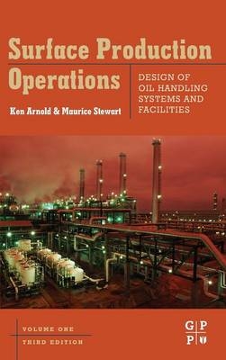 Surface Production Operations, Volume 1 - Maurice Stewart, Ken E. Arnold