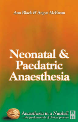 Paediatric and Neonatal Anaesthesia - Ann Black, Angus McEwan