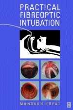 Practical Fibreoptic Intubation - Mansukh T. Popat