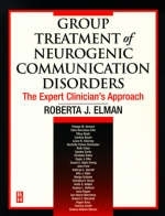 Group Treatment of Neurogenic Communication Disorders - Roberta J. Elman