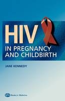 HIV In Pregnancy and Childbirth - Jane Kennedy