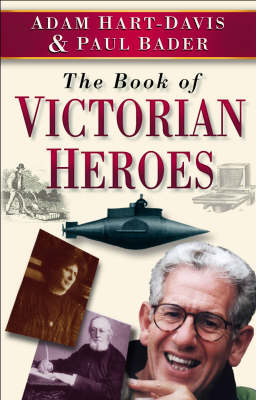 The Book of Victorian Heroes - Adam Hart-Davis, Paul Bader