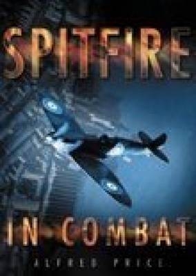 Spitfire in Combat - Dr Alfred Price