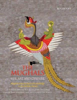 The Mughals: Life, Art and Culture - J. P. Losty, Malini Roy, John Falconer