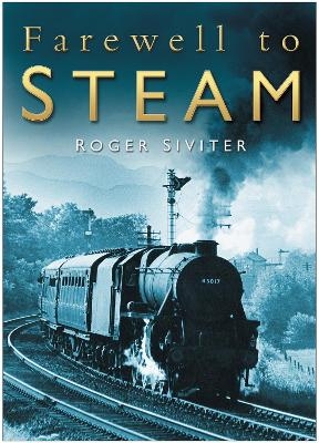 Farewell to Steam - Roger Siviter