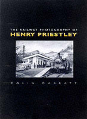 The Railway Photography of Henry Priestley - Colin Garratt