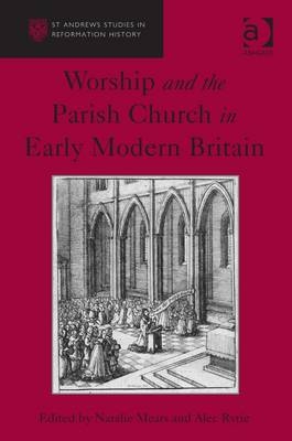 Worship and the Parish Church in Early Modern Britain -  Alec Ryrie