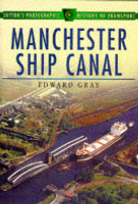 The Manchester Ship Canal in Old Photographs - Edward Gray