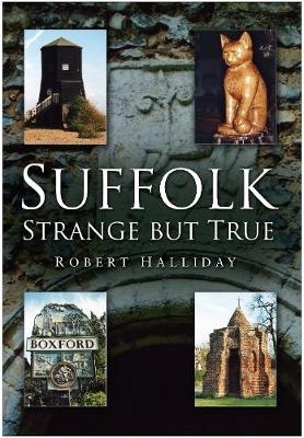 Suffolk Strange But True - Robert Halliday