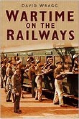 Wartime on the Railways - David Wragg