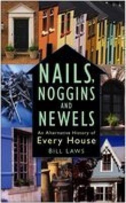 Nails, Noggins and Newels - Bill Laws