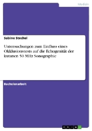 Untersuchungen zum Einfluss eines Okklusionstests auf die Echogenität der kutanen 50 MHz Sonographie - Sabine Stechel