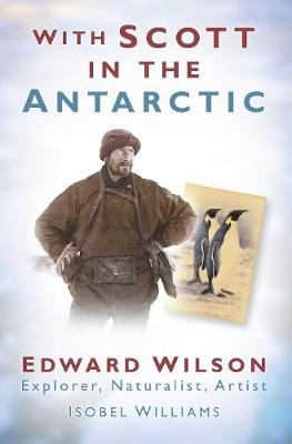 With Scott in the Antarctic - Isobel Williams