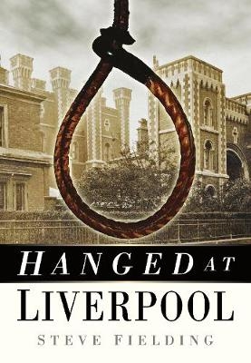 Hanged at Liverpool - Steve Fielding