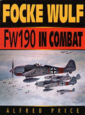 Focke-Wulf FW 190 in Combat - Dr. Alfred Price