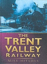 The Trent Valley Railway - Mike Hitches