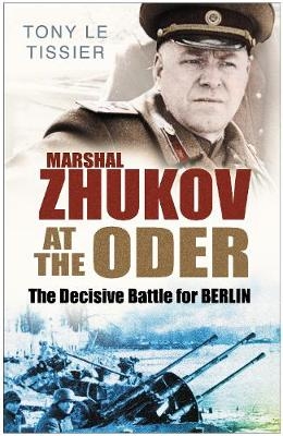 Marshal Zhukov at the Oder - Tony Tissier