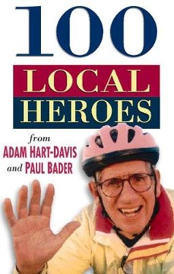 100 Local Heroes - Adam Hart-Davis, Paul Bader