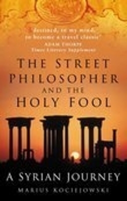 The Street Philosopher and the Holy Fool - Marius Kociejowski