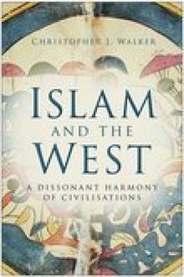 Islam and the West - Christopher J Walker